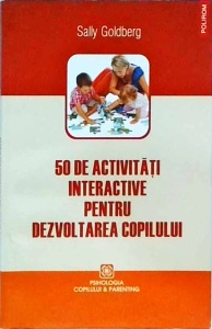 Sally Goldberg - 50 de activitati interactive pentru dezvoltarea copilului