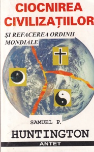 Samuel P. Huntington - Ciocnirea civilizatiilor si refacerea ordinii mondiale