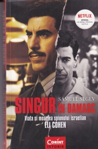 Samuel Segev - Singur in Damasc. Viata si moartea spionului israelian Eli Cohen