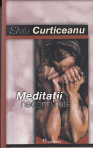 Silviu Curticeanu - Meditatii necenzurate