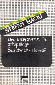 Stefan Baciu - Un brasovean in arhipelagul Sandwich-Hawaii