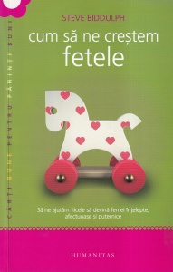 Steve Biddulph - Cum sa ne crestem fetele