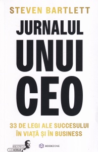 Steven Bartlett - Jurnalul unui CEO. 33 de legi ale succesului in viata si in business