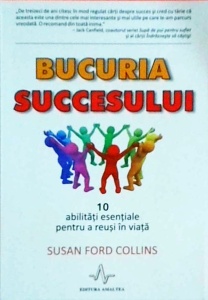 Susan Ford Collins - Bucuria succesului. 10 abilitati esentiale pentru a reusi in viata