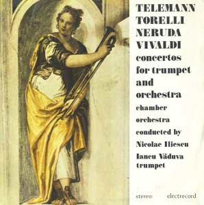Telemann, Torelli, Neruda, Vivaldi. Concertos For Trumpet And Orchestra. Chamber orchestra Conducted By Nicolae Iliescu. Iancu Vaduva Trumpet