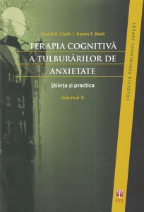 Terapia cognitiva a tulburarilor de anxietate. Stiinta si practica, volumul 2 - David A. Clark, Aaron T. Beck