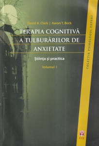 Terapia cognitiva a tulburarilor de anxietate. Stiinta si practica, volumul I - David A. Clark, Aaron T. Beck