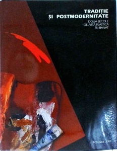 Traditie si postmodernitate. Doua secole de arta plastica in Banat