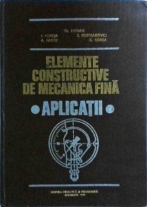 Traian Demian, A Pascu, Cornel Udrea - Elemente constructive de mecanica fina. Aplicatii