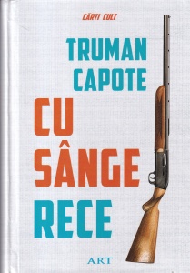 Truman Capote - Cu sange rece. O relatare fidela a unei crime multiple si a urmaritorilor ei