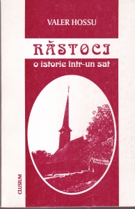Valer Hossu - Rastoci. O istorie intr-un sat