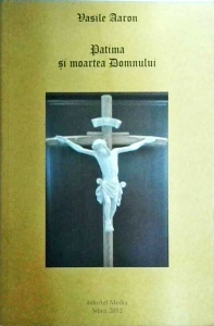 Vasile Aaron - Patima si moartea Domnului