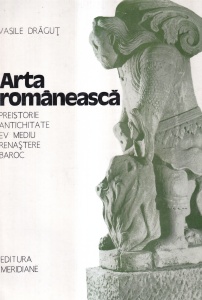 Vasile Dragut - Arta romaneasca: Preistorie, Antichitate, Ev mediu, Renastere, Baroc