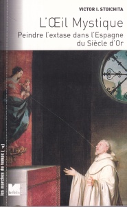 Victor I. Stoichita - L'œil mystique. Peindre l'extase dans l’Espagne du Siècle d'Or