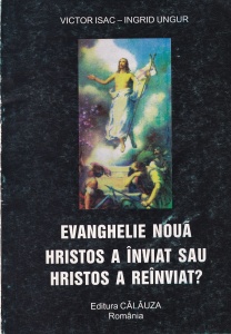 Victor Isac, Ingrid Ungur - Evanghelie noua. Hristos a inviat sau Hristos a reinviat?