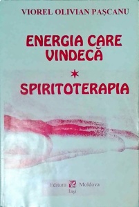 Viorel Olivian Pascanu - Energia care vindeca. Spiritoterapia