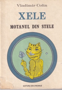 Vladimir Colin - Xele, motanul din stele. O uluitoare aventura povestita pe indelete in noua capitole complete, cu ilustratii de Tudor Jebeleanu