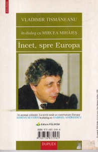 Vladimir Tismaneanu - Incet, spre Europa. In dialog cu Mircea Mihaies - Img 2