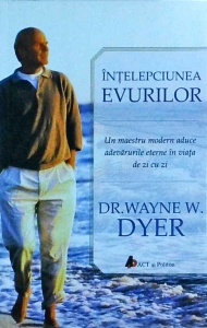 Wayne W. Dyer - Intelepciunea evurilor. Un maestru modern aduce adevarurile eterne in viata de zi cu zi