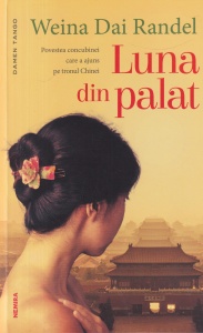 Weina Dai Randel - Luna din palat. Povestea concubinei care a ajuns pe tronul Chinei