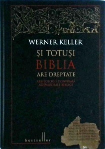 Werner Keller - Si totusi Biblia are dreptate