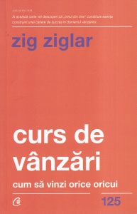 Zig Ziglar - Curs de vanzari. Cum sa vinzi orice oricui