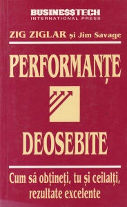 Zig Ziglar, Jim Savage - Performante deosebite. Cum sa obtineti, tu si ceilalti, rezultate excelente