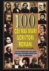 100 cei mai mari scriitori romani. Editia a II-a revizuita. Lucrare elaborata sub egida Uniunii Scriitorilor din Romania