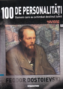 100 de personalitati. Oameni care au schimbat destinul lumii. Feodor Dostoievski, numarul 98