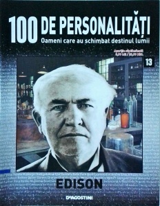 100 de personalitati. Oameni care au schimbat destinul lumii. Thomas Edison, numarul 13
