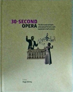 30 second opera. The 50 crucial concepts, roles and performers, each explained in half a minute