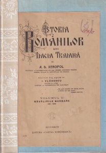 A. D. Xenopol - Istoria Romanilor din Dacia Traian, volumul 2: Navalirile barbare 270-1290. Editia III-a, ingrijita de I. Vladescu (1925)