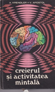 A. Kreindler, V. Apostol - Creierul si activitatea mintala