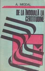 A. Migdal - De la indoiala la certitudine