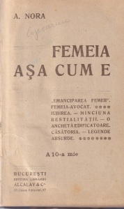 A. Nora - Femeia asa cum e. Emanciparea femeii. Femeia-avocat. Iubirea. Minciuna bestialitatii. O ancheta edificatoare. Casatoria. Legende absurde. A 10-a mie (editie veche)