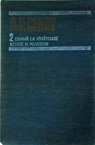 A. P. Cehov - Opere, volumul 2. Drama la vanatoare, schite si povestiri. (1984-1985)