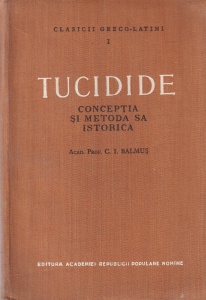 Acad. Prof. C. I. Balmus - Tucidide. Conceptia si metoda sa istorica