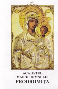Acatistul Maicii Domnului Prodromita. Se tipareste cu binecuvantarea Preasfintitului Parinte Galaction Episcopul Alexandriei si Teleormanului