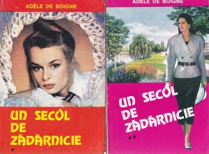 Adele de Boigne - Un secol de zadarnicie, 2 volume