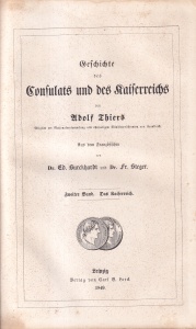 Adolf Thiers - Geschichte des consulats und des kaiserreichs. Zweiter band. Das kaiserreich. Aus dem Franzosischen von Dr. Ed. Burckhardt und Dr. Fr. Steger, zweiter Band. Das Kaiserreich (1849)