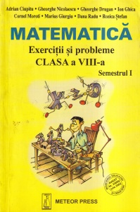 Adrian Ciupitu, Gheorghe Nicolaescu, Gheorghe Drugan - Matematica. Exercitii si probleme clasa a VIII-a semestrul I
