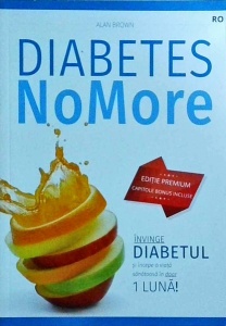 Alan Brown - Diabetes NoMore. Invinge diabetul si incepe o viata sanatoasa in doar o luna