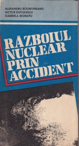 Alexandru Bolintineanu, Victor Duculescu, Gabriela Monafu - Razboiul nuclear prin accident