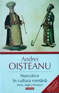 Andrei Oisteanu - Narcotice in cultura romana. Istorie, religie si literatura. Editia a IV-a revazuta, adaugita si ilustrata