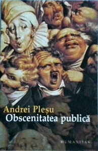 Andrei Plesu - Obscenitatea publica