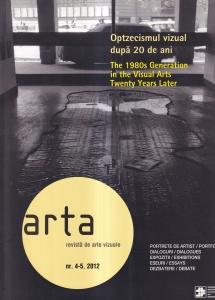 Arta. Revista de arte vizuale, nr. 4-5, 2012: Optzecismul vizual dupa 20 de ani / The 1980s Generation in the Visual Arts Twenty Years Later