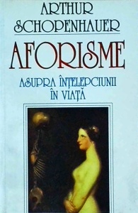 Arthur Schopenhauer - Aforisme asupra intelepciunii in viata