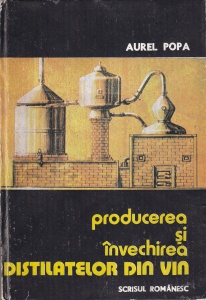 Aurel Popa - Producerea si invechirea distilatelor din vin