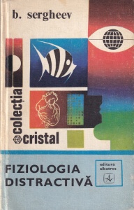 B. Sergheev - Fiziologia distractiva