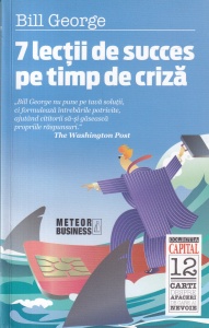 Bill George - 7 lectii de succes pe timp de criza